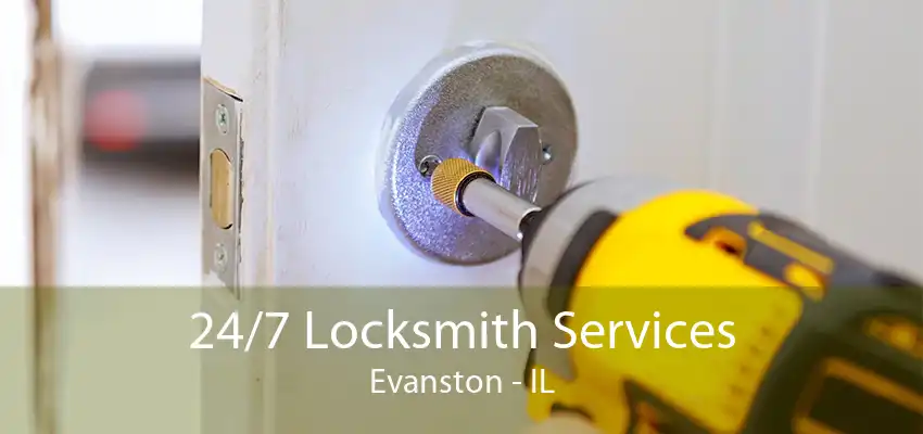 24/7 Locksmith Services Evanston - IL