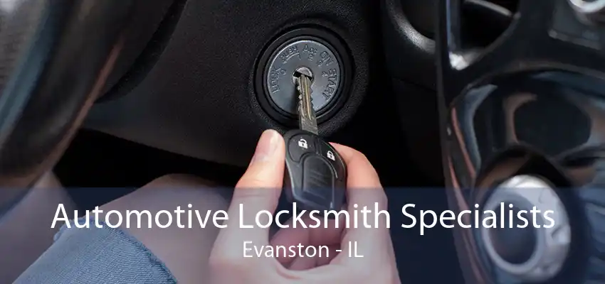 Automotive Locksmith Specialists Evanston - IL