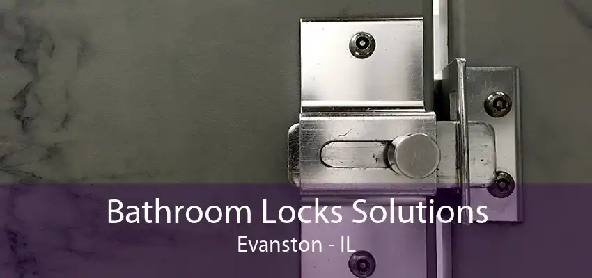 Bathroom Locks Solutions Evanston - IL