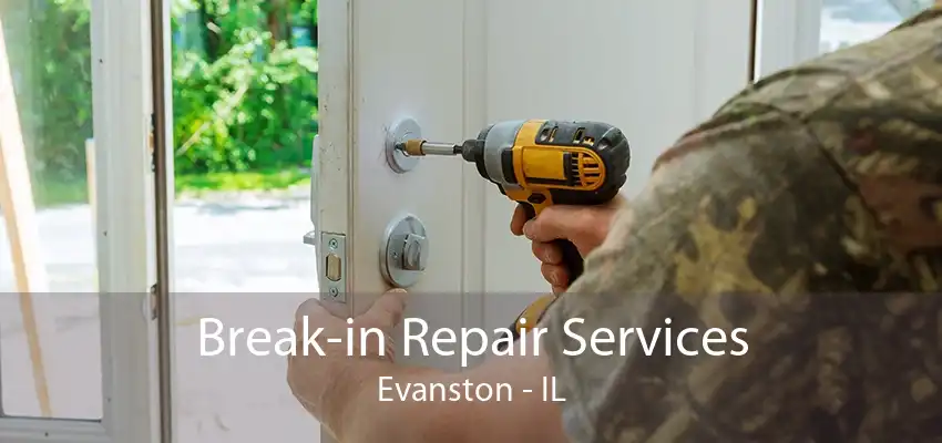 Break-in Repair Services Evanston - IL