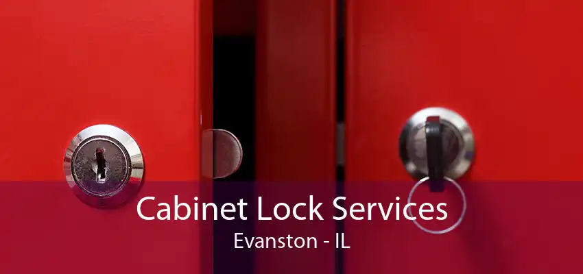 Cabinet Lock Services Evanston - IL