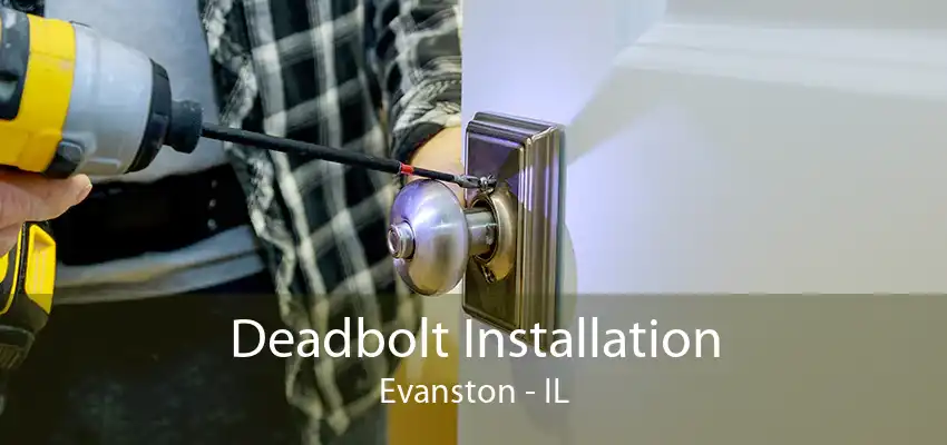 Deadbolt Installation Evanston - IL