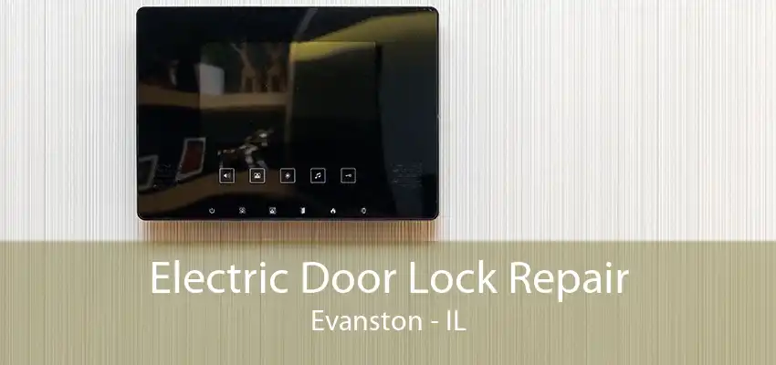 Electric Door Lock Repair Evanston - IL