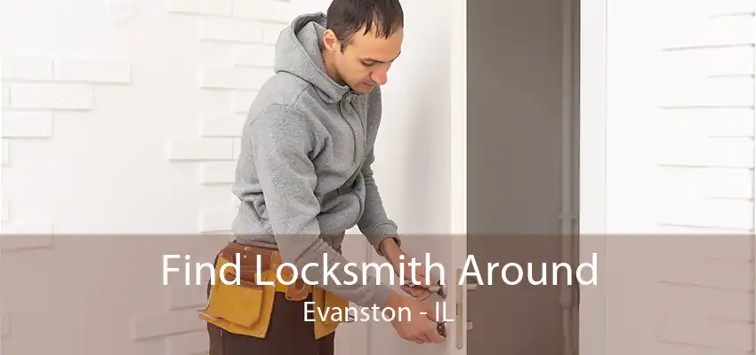 Find Locksmith Around Evanston - IL