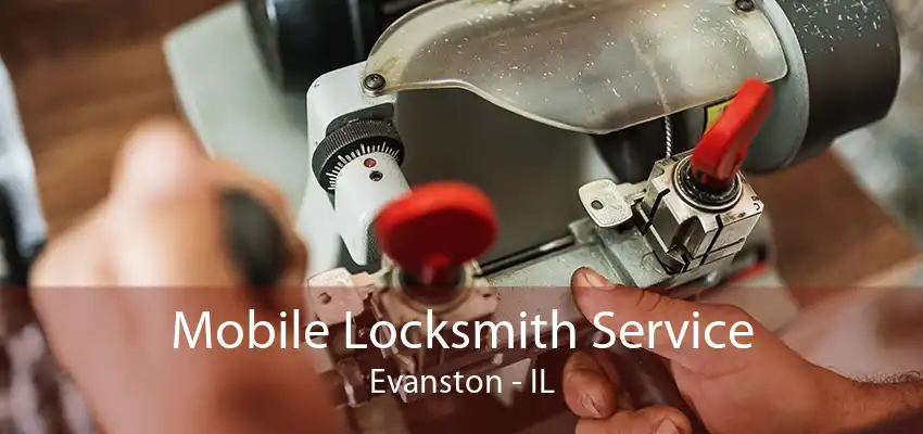 Mobile Locksmith Service Evanston - IL