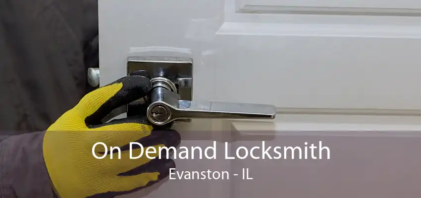 On Demand Locksmith Evanston - IL